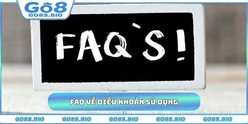 FAQ cần giải mã về điều khoản sử dụng